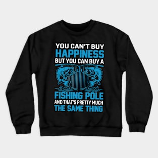 You Can't Buy Happiness But You Can Buy A Fishing Pole Crewneck Sweatshirt